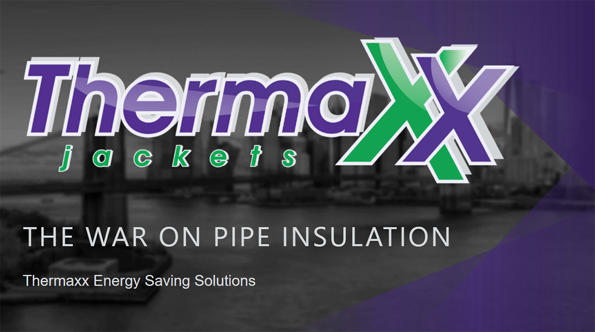Thermaxx Jackets War On Pipe Insulation